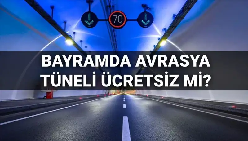 Bayramda Avrasya Tüneli Ücretsiz Mi? Geçiş Ücreti Hakkında Bilmeniz Gerekenler