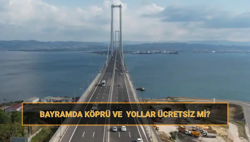 Ramazan Bayramı'nda Ücretsiz Otoyol ve Köprüler: Hangi Yollar Bedava?