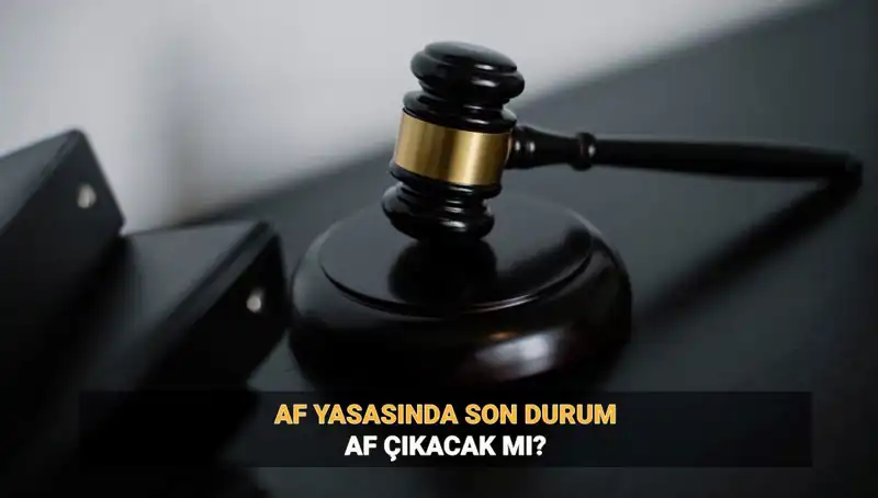 2025 Yılı İçin Af Yasasında Umut Var mı? Son Gelişmeler