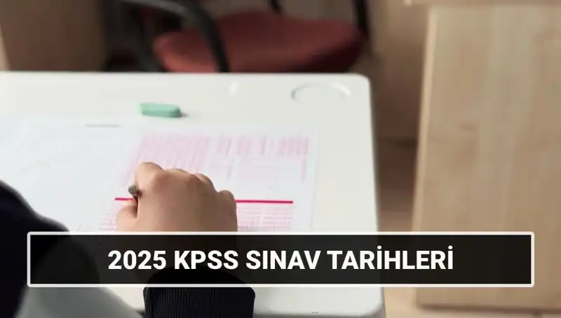 2025 KPSS Sınav Tarihleri Açıklandı: Genel Kültür ve Alan Bilgisi