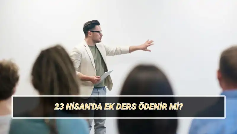 23 Nisan'da Ek Ders Ödenecek mi? 2025 Öğretmenler İçin Güncel Ücretler